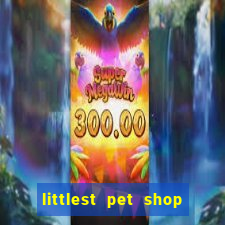 littlest pet shop jogo antigo baixar dinheiro infinito